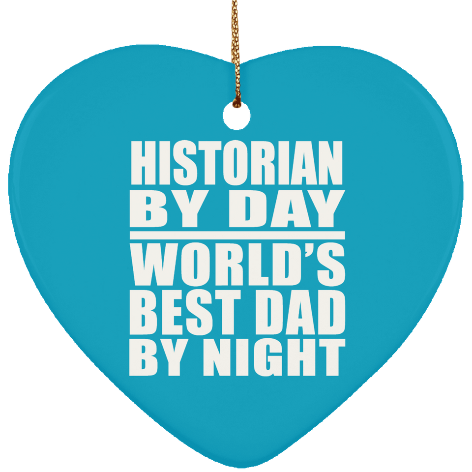 Historian By Day World's Best Dad By Night - Heart Ornament
