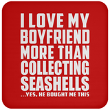 I Love My Boyfriend More Than Collecting Seashells - Drink Coaster