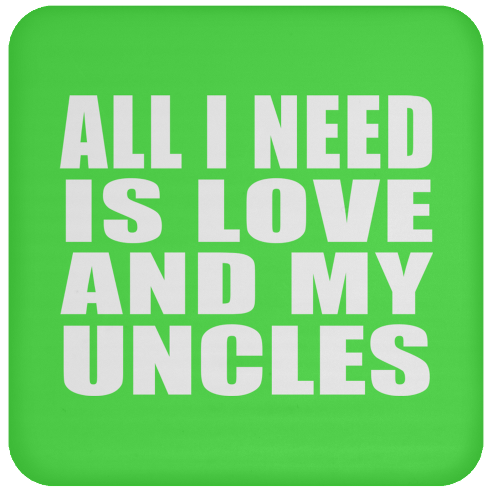 All I Need Is Love And My Uncles - Drink Coaster