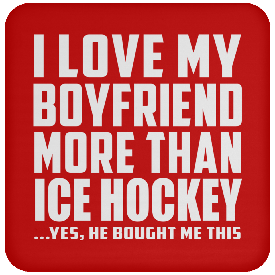 I Love My Boyfriend More Than Ice Hockey - Drink Coaster