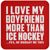 I Love My Boyfriend More Than Ice Hockey - Drink Coaster