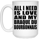 All I Need Is Love And My Braque Du Bourbonnais - 15 Oz Coffee Mug
