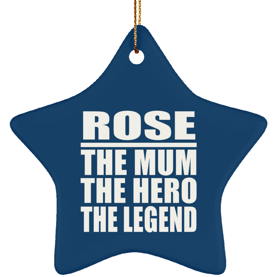 Rose The Mum The Hero The Legend - Star Ornament