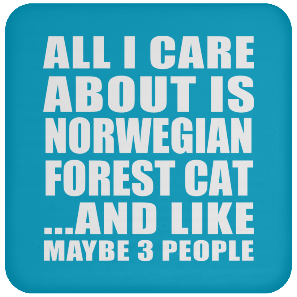 All I Care About Is Norwegian Forest Cat - Drink Coaster