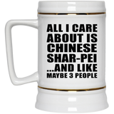 All I Care About Is Chinese Shar-Pei - Beer Stein
