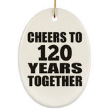 120th Anniversary Cheers To 120 Years Together - Oval Ornament