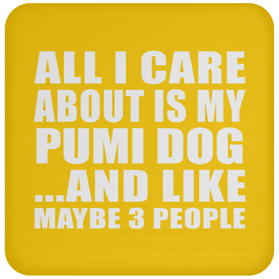 All I Care About Is My Pumi Dog - Drink Coaster