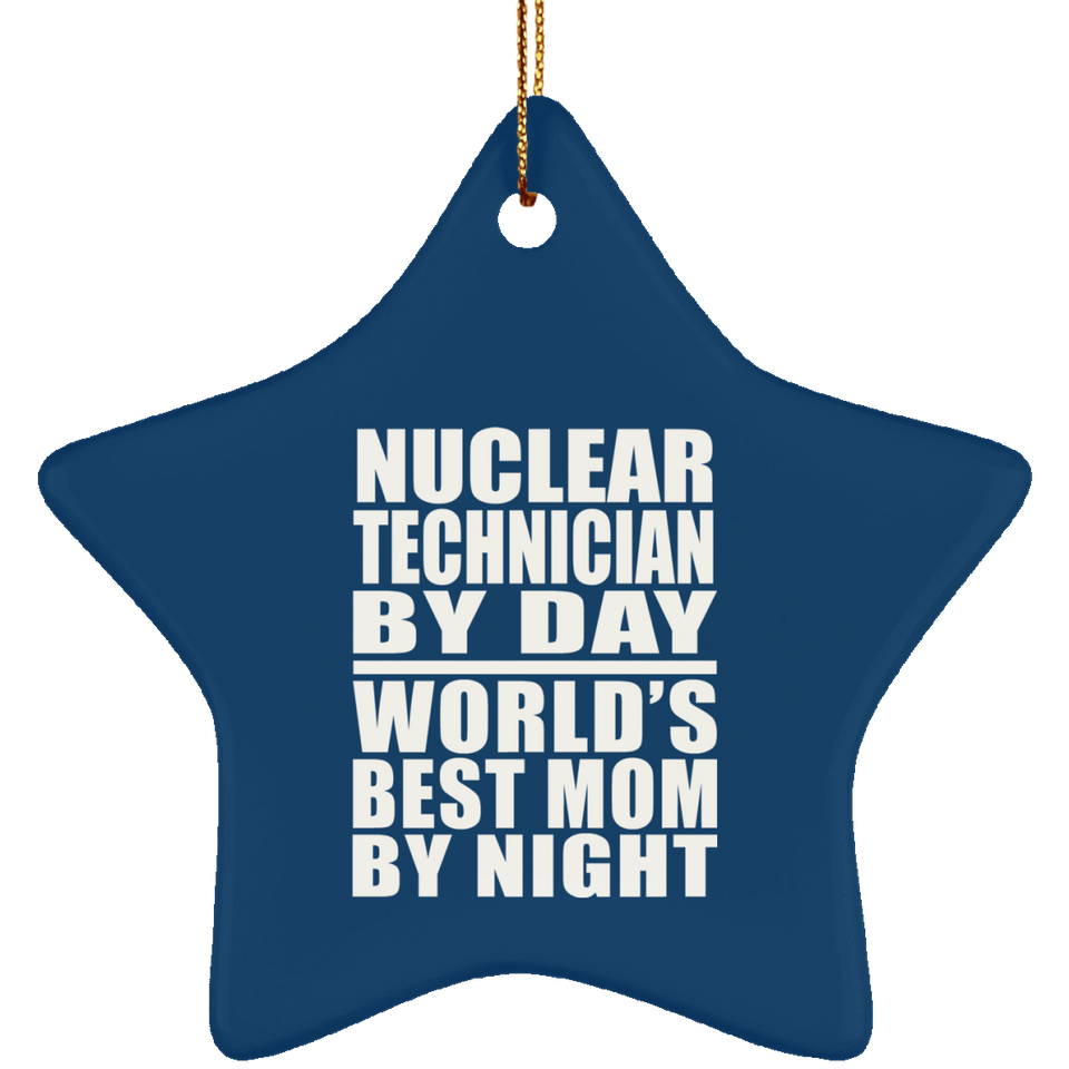 Nuclear Technician By Day World's Best Mom By Night - Star Ornament