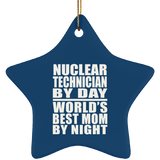 Nuclear Technician By Day World's Best Mom By Night - Star Ornament
