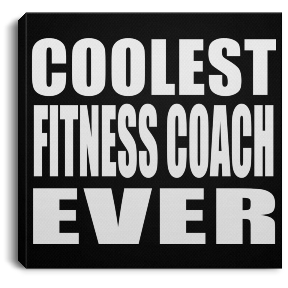 Coolest Fitness Coach Ever - Canvas Square