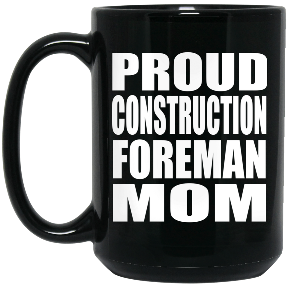 Proud Construction Foreman Mom - 15oz Coffee Mug Black