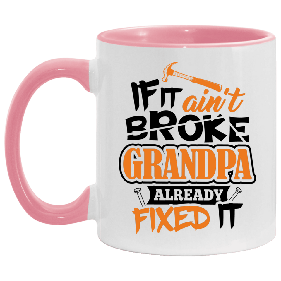 If It Ain't Broke, Grandpa Already Fixed It - 11oz Accent Mug Pink