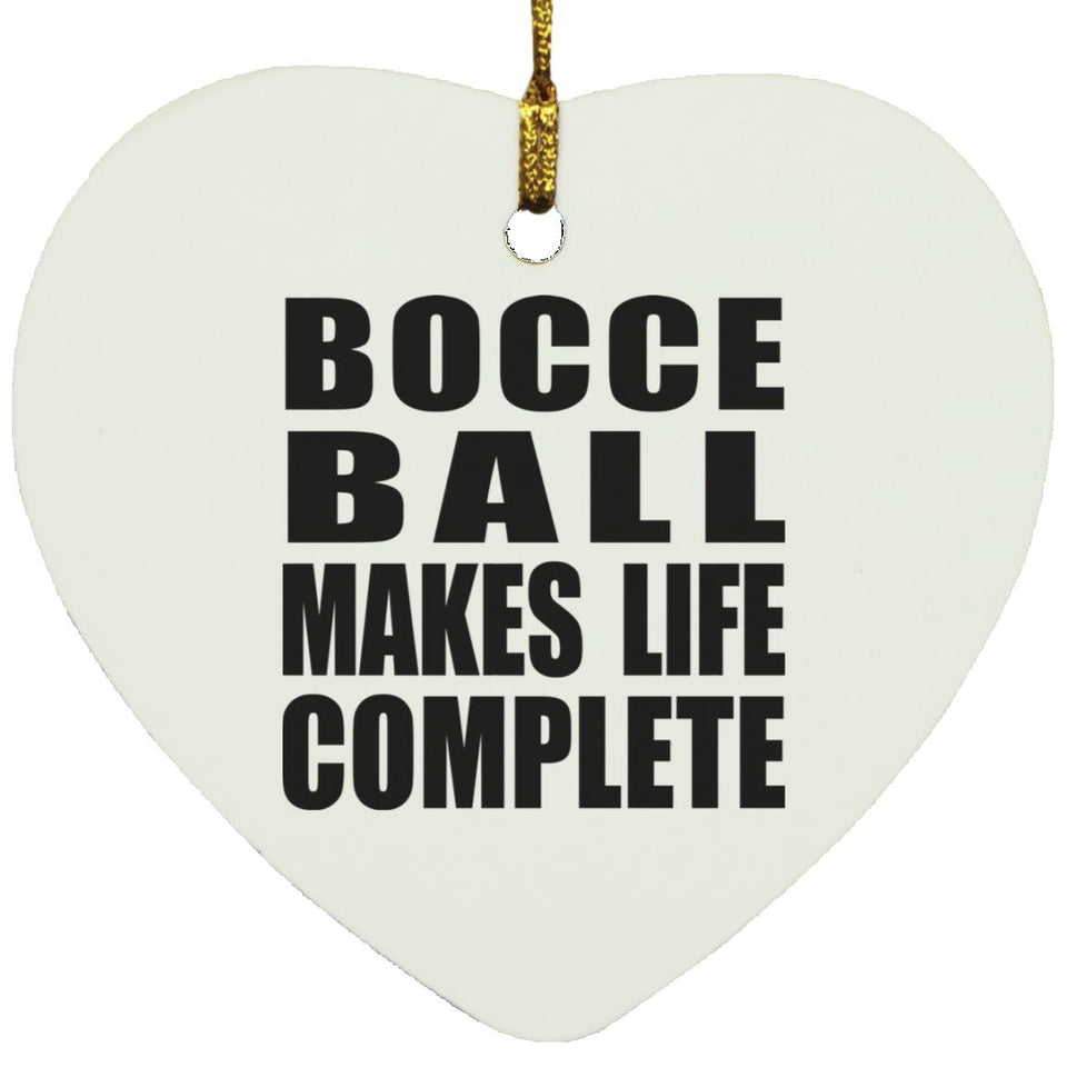 Bocce Ball Makes Life Complete - Heart Ornament