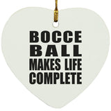 Bocce Ball Makes Life Complete - Heart Ornament