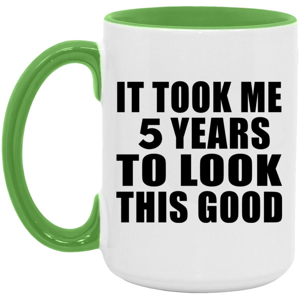 5th Birthday Took Me 5 Years To Look This Good - 15oz Accent Mug Green