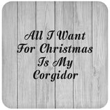 All I Want For Christmas Is My Corgidor - Drink Coaster F