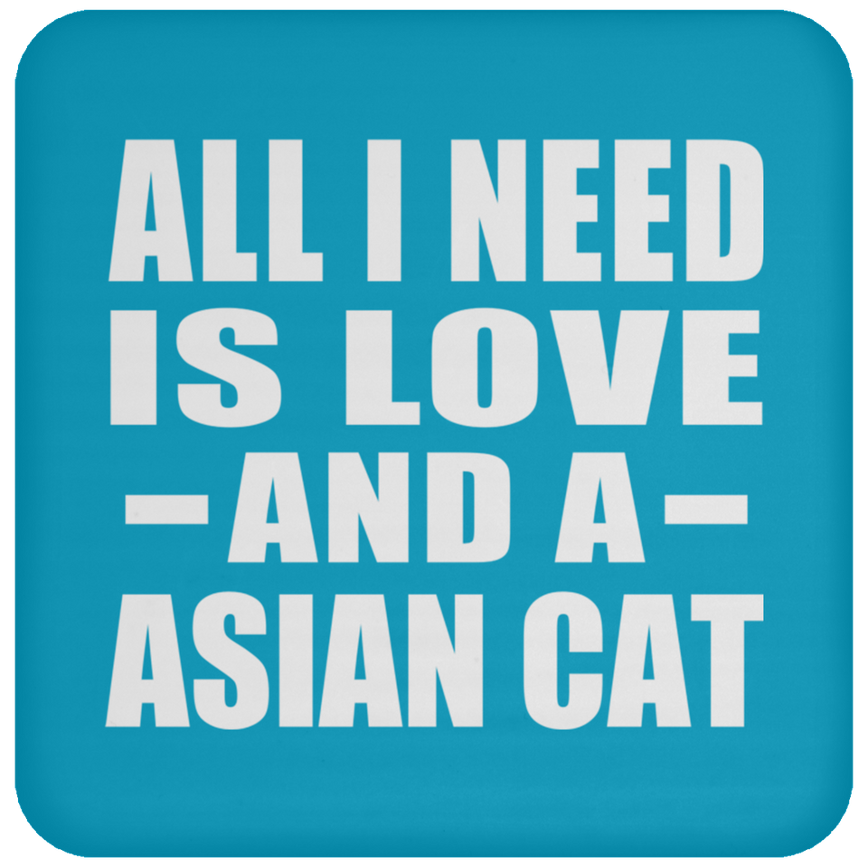 All I Need Is Love And A Asian Cat - Drink Coaster