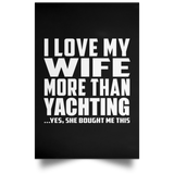 I Love My Wife More Than Yachting - Poster Portrait