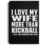 I Love My Wife More Than Kickball - Canvas Portrait