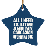 All I Need Is Love And My Caucasian Ovcharka Dog - Star Ornament