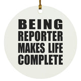 Being Reporter Makes Life Complete - Circle Ornament