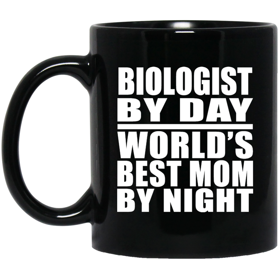 Biologist By Day World's Best Mom By Night - 11 Oz Coffee Mug Black