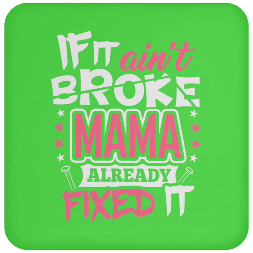 If It Ain't Broke, MAMA Already Fixed It - Drink Coaster