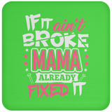 If It Ain't Broke, MAMA Already Fixed It - Drink Coaster