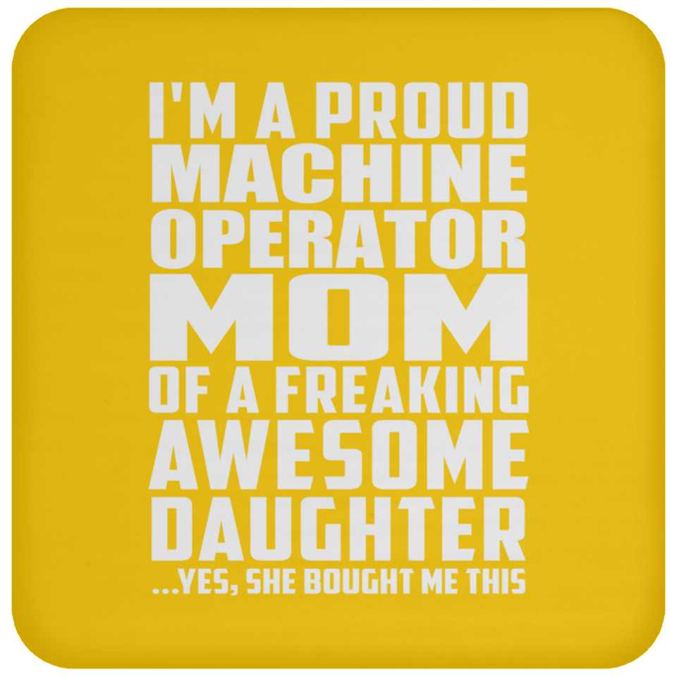 Proud Machine Operator Mom Of Awesome Daughter - Drink Coaster