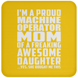 Proud Machine Operator Mom Of Awesome Daughter - Drink Coaster