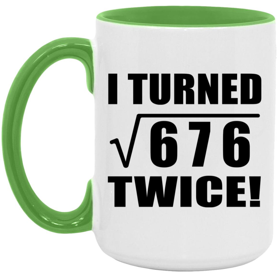 52nd Birthday I Turned Square Root of 676 Twice - 15oz Accent Mug Green