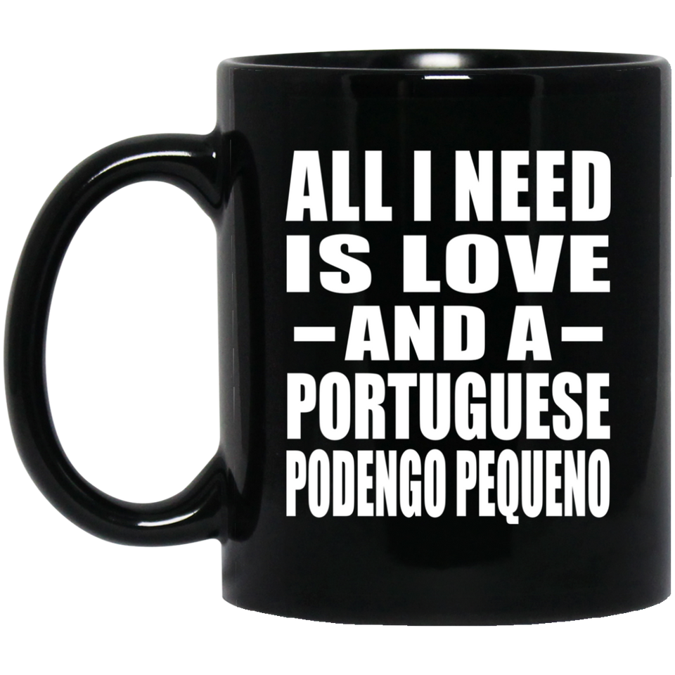 All I Need Is Love And A Portuguese Podengo Pequeno - 11 Oz Coffee Mug Black