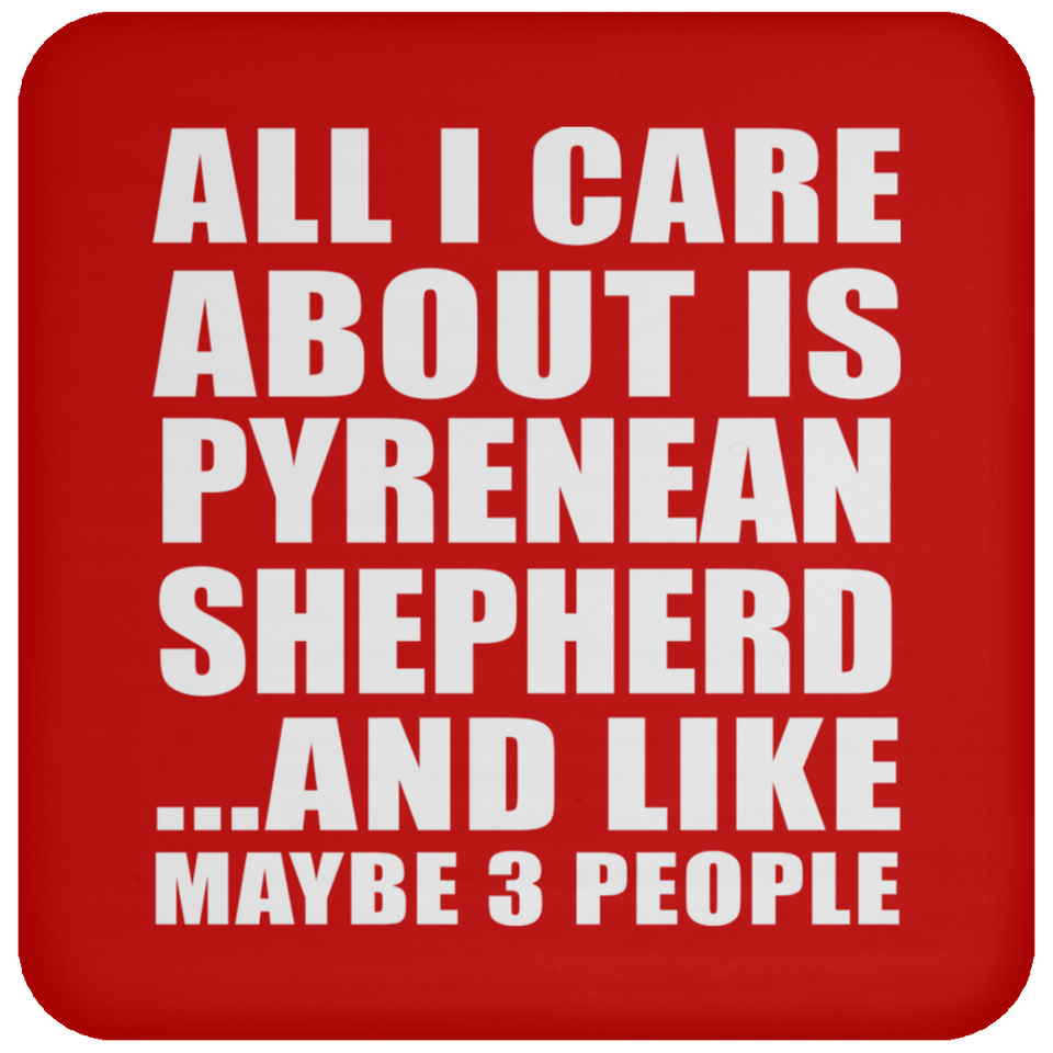All I Care About Is Pyrenean Shepherd - Drink Coaster