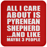 All I Care About Is Pyrenean Shepherd - Drink Coaster