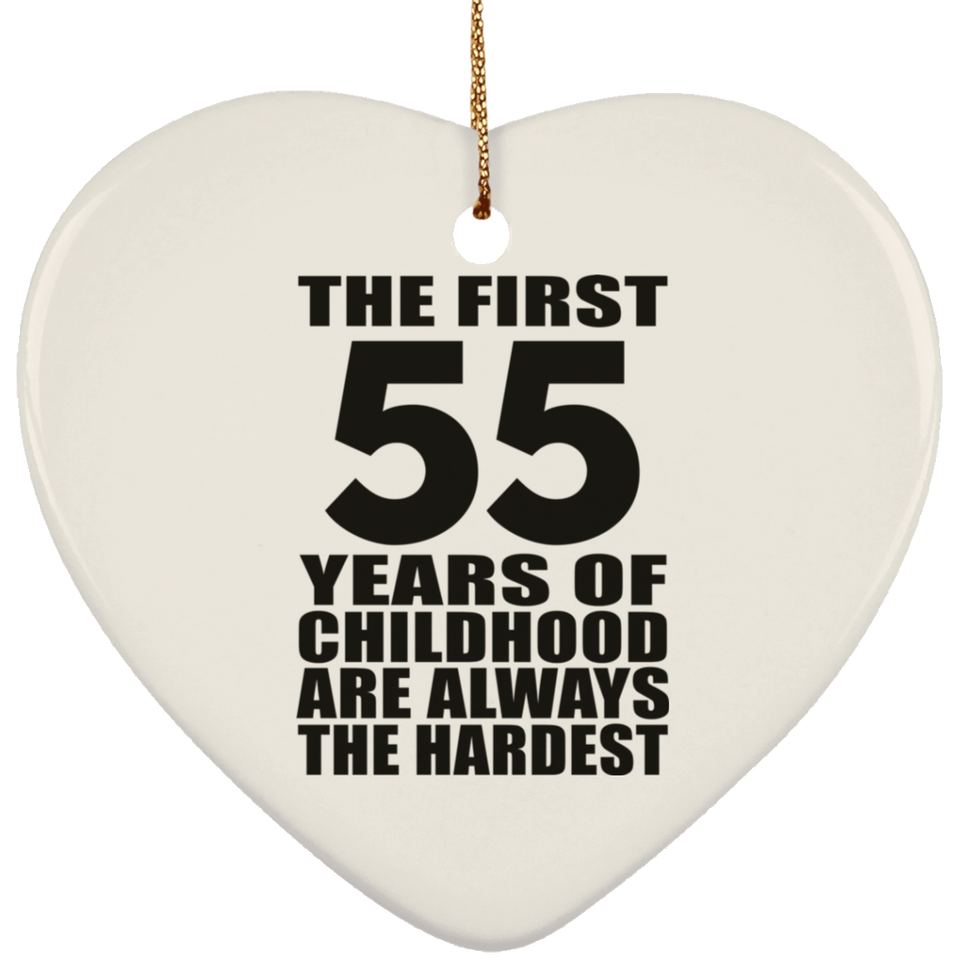 55th Birthday First 55 Years of Childhood Are The Hardest - Heart Ornament