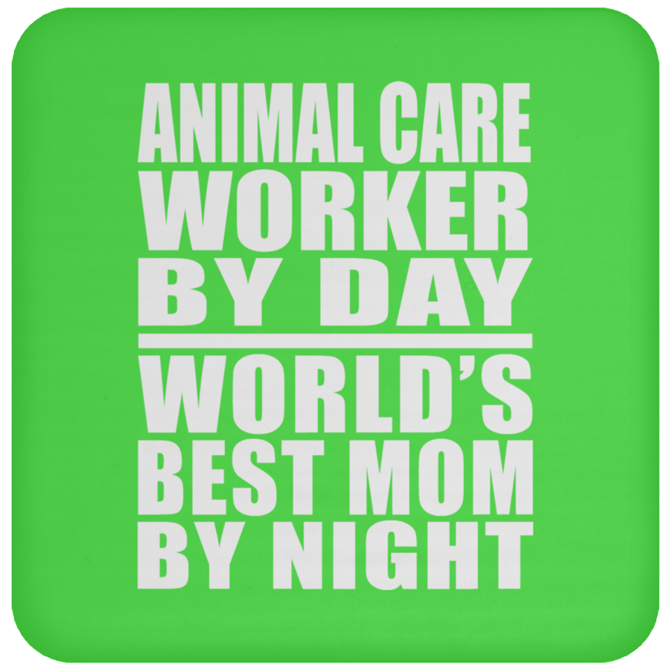 Animal Care Worker By Day World's Best Mom By Night - Drink Coaster