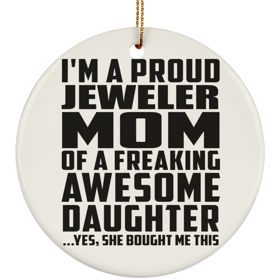 Proud Jeweler Mom Of Awesome Daughter - Circle Ornament