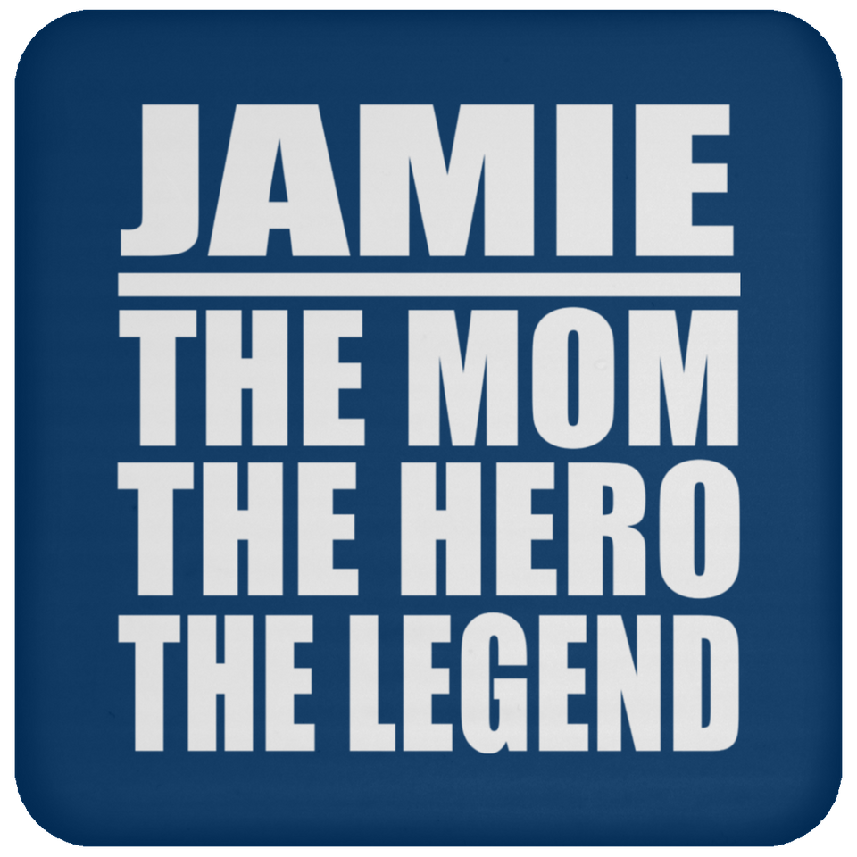 Jamie The Mom The Hero The Legend - Drink Coaster