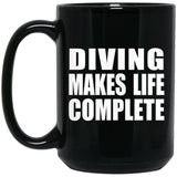 Diving Makes Life Complete - 15oz Coffee Mug Black