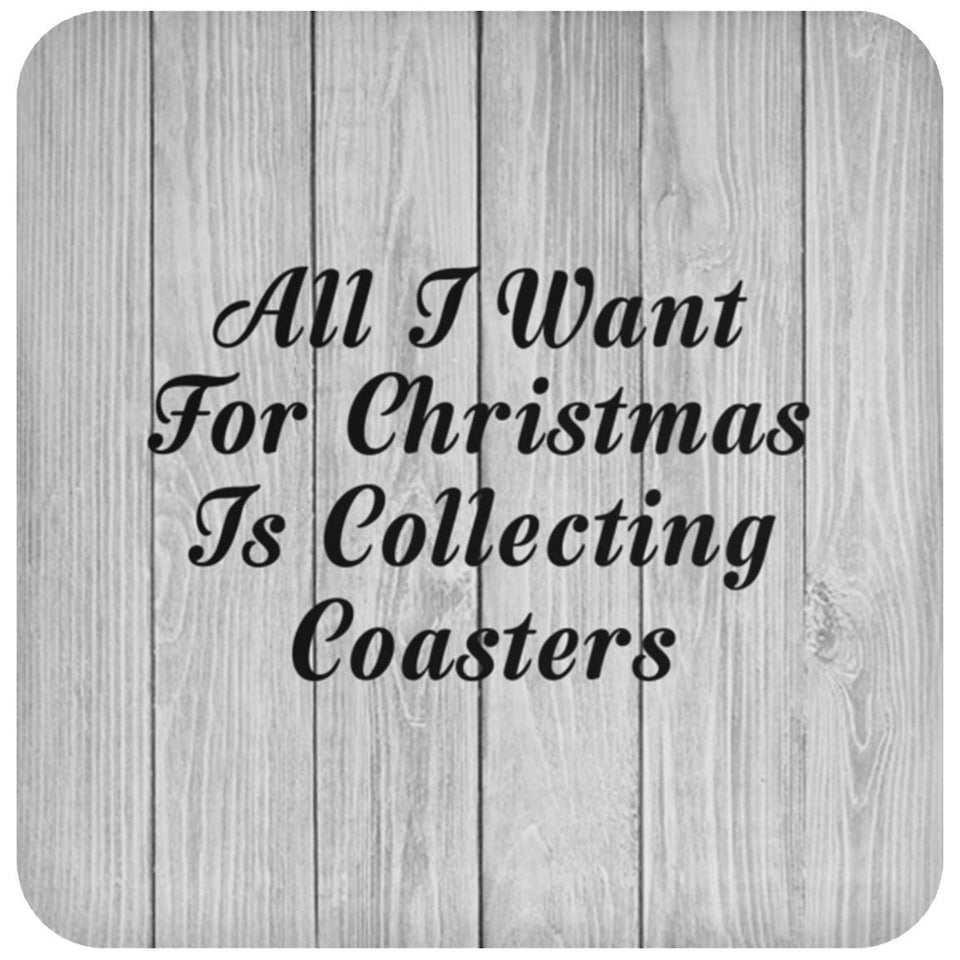 All I Want For Christmas Is Collecting Coasters - Drink Coaster F