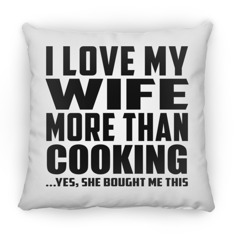 I Love My Wife More Than Cooking - Throw Pillow