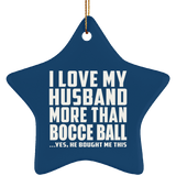 I Love My Husband More Than Bocce Ball - Star Ornament