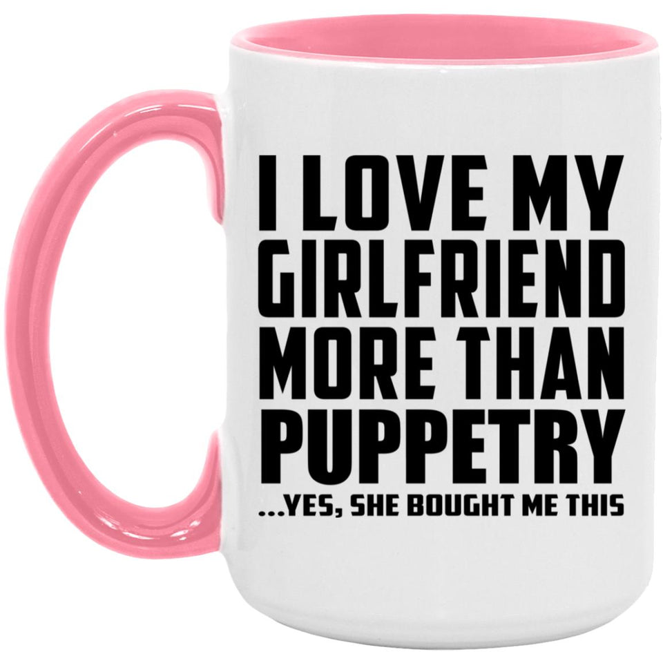 I Love My Girlfriend More Than Puppetry - 15oz Accent Mug Pink