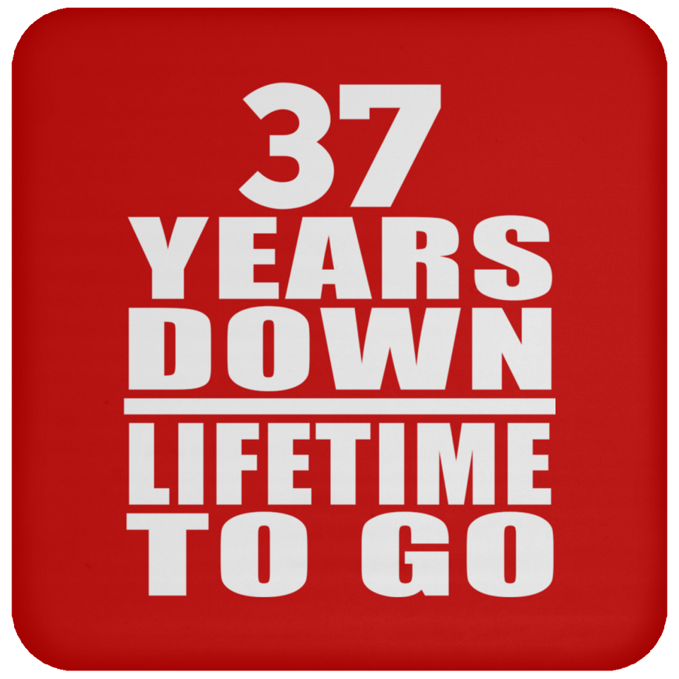 37th Anniversary 37 Years Down Lifetime To Go - Drink Coaster