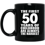 50th Birthday First 50 Years of Childhood Are The Hardest - 11oz Coffee Mug Black