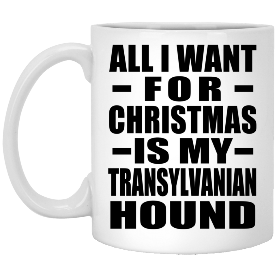 All I Want For Christmas Is My Transylvanian Hound - 11 Oz Coffee Mug