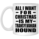 All I Want For Christmas Is My Transylvanian Hound - 11 Oz Coffee Mug
