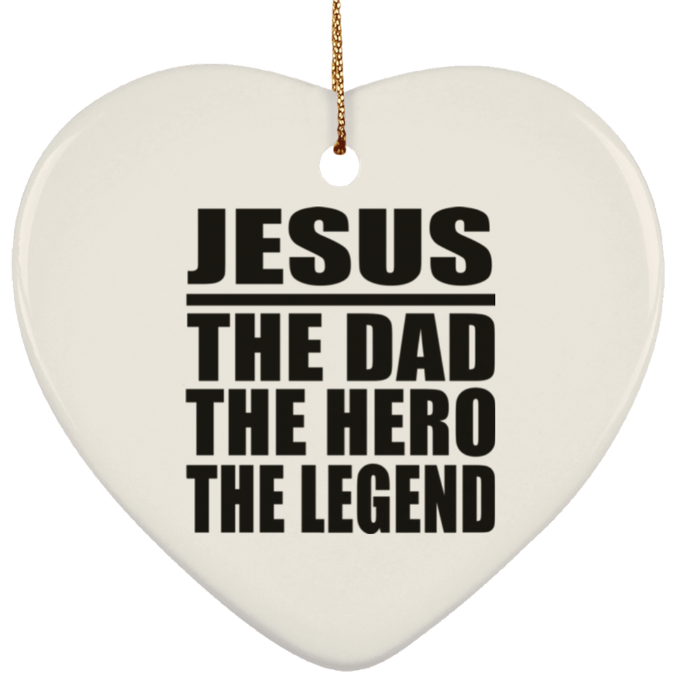 Jesus The Dad The Hero The Legend - Heart Ornament