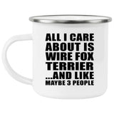 All I Care About Is Wire Fox Terrier - 12oz Camping Mug