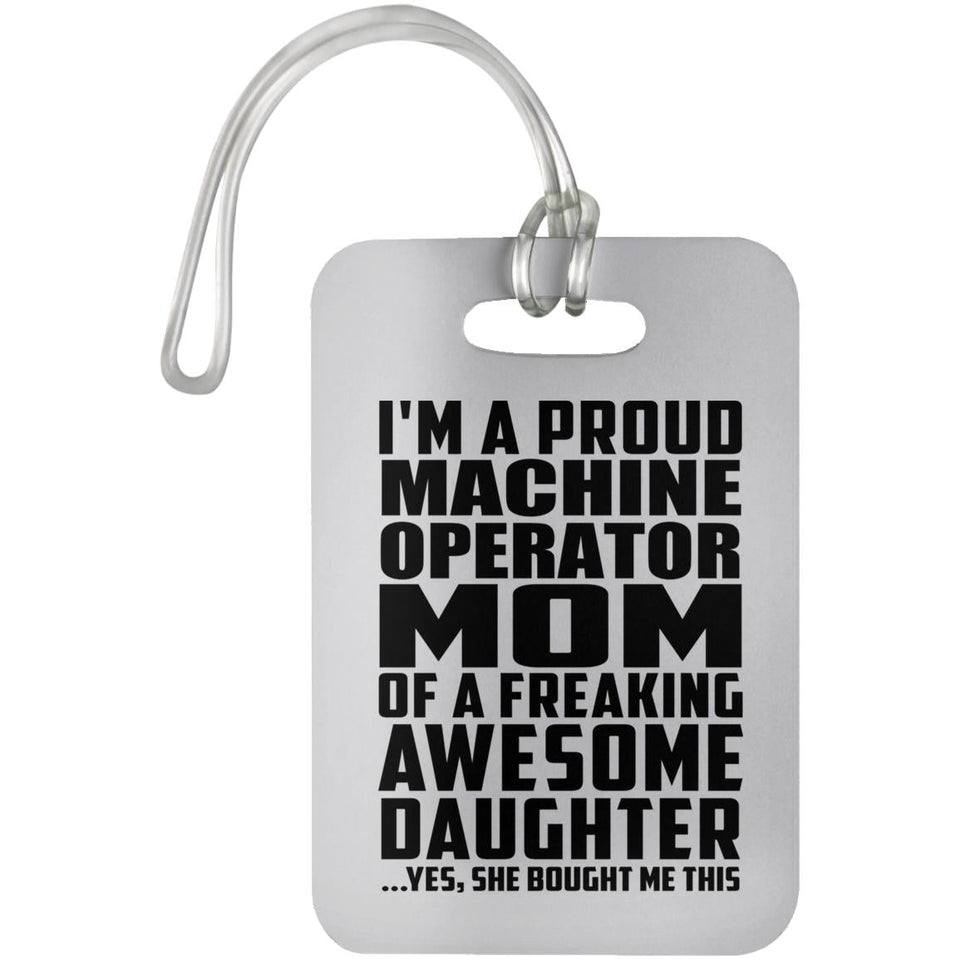 Proud Machine Operator Mom Of Awesome Daughter - Luggage Bag Tag